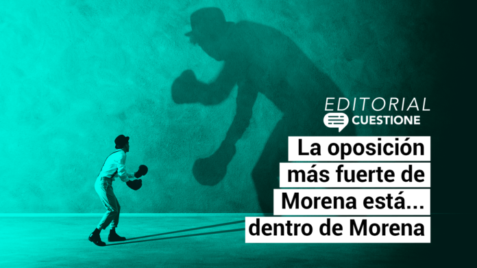 La oposición más fuerte de Morena está dentro de Morena
